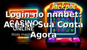 Login no nnnbet: Acesse Sua Conta Agora